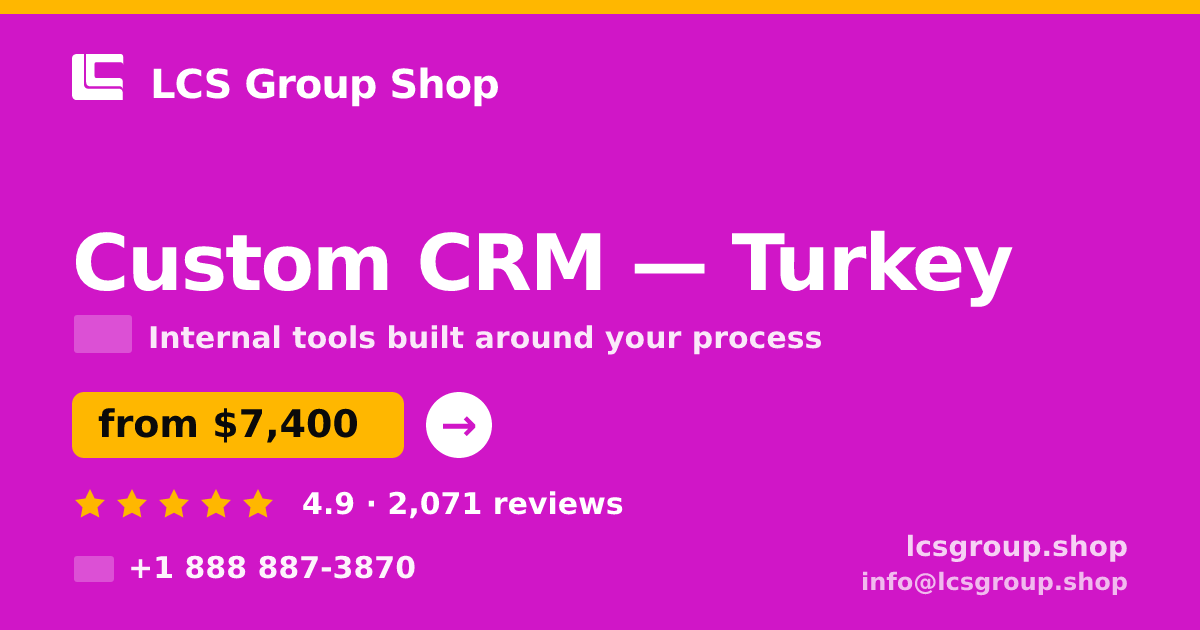 Custom CRM in Turkey — from $7,400, rated 4.9/5 by 2071 clients. LCS Group Shop.