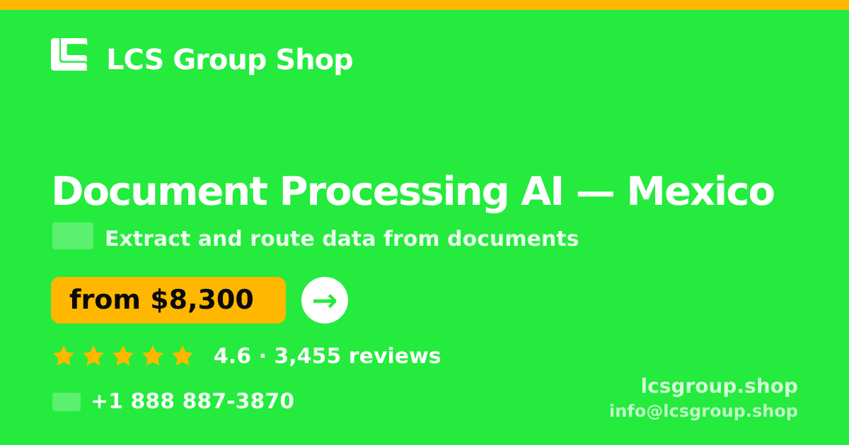 Document Processing AI in Mexico — from $8,300, rated 4.6/5 by 3455 clients. LCS Group Shop.