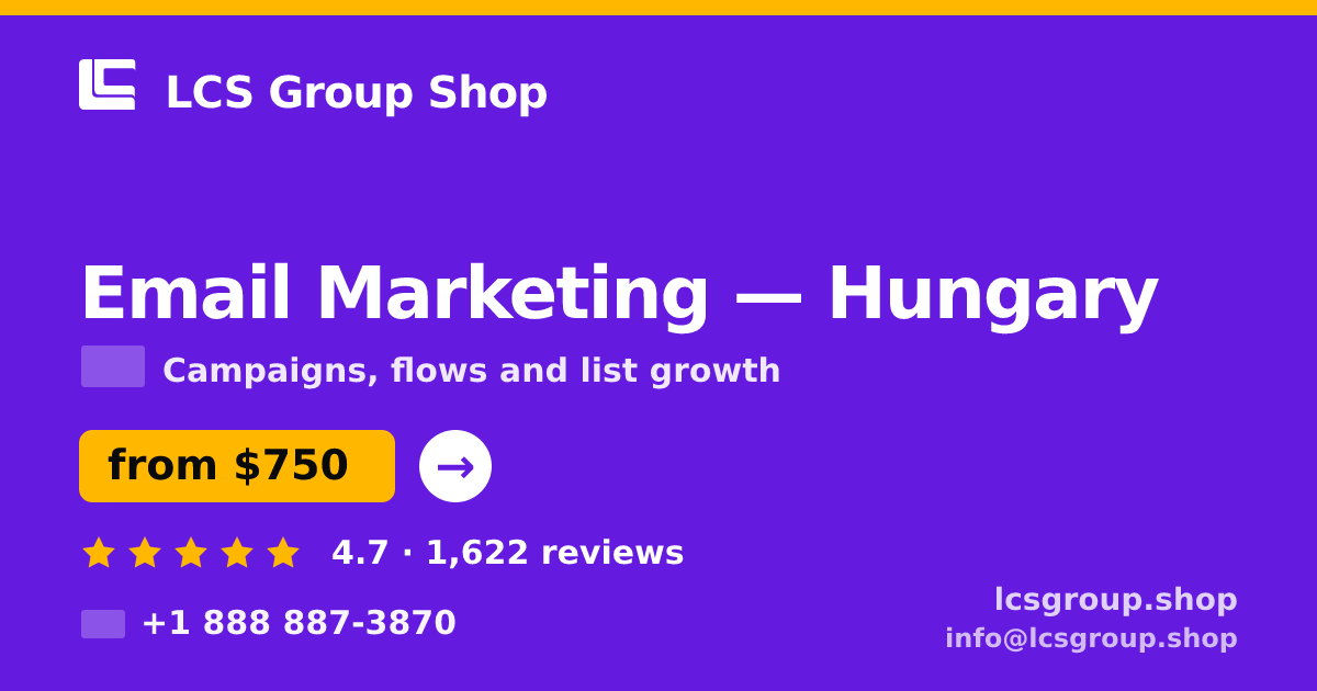 Email Marketing in Hungary — from $750/mo, rated 4.7/5 by 1622 clients. LCS Group Shop.