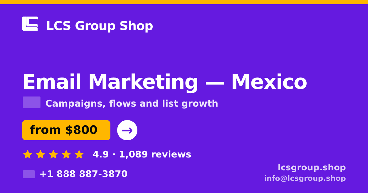 Email Marketing in Mexico — from $800/mo, rated 4.9/5 by 1089 clients. LCS Group Shop.