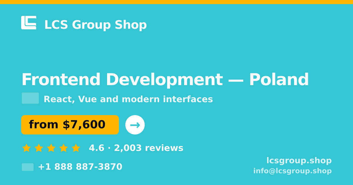 Frontend Development in Poland — from $7,600, rated 4.6/5 by 2003 clients. LCS Group Shop.