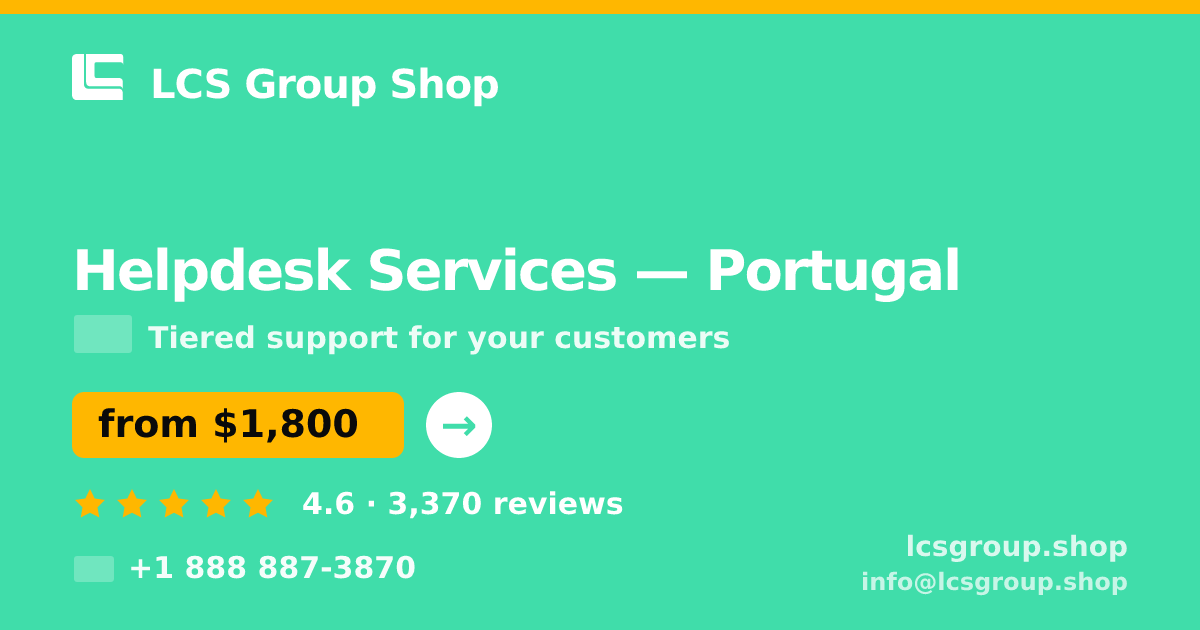Helpdesk Services in Portugal — from $1,800/mo, rated 4.6/5 by 3370 clients. LCS Group Shop.