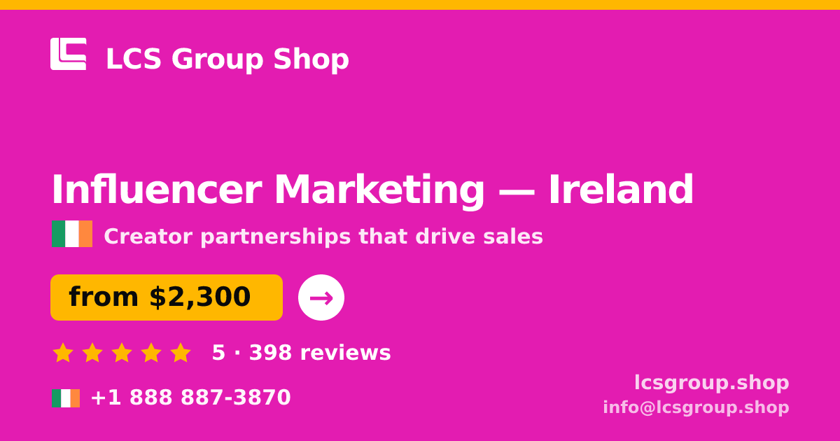 Influencer Marketing in Ireland — from $2,300/mo, rated 5/5 by 398 clients. LCS Group Shop.