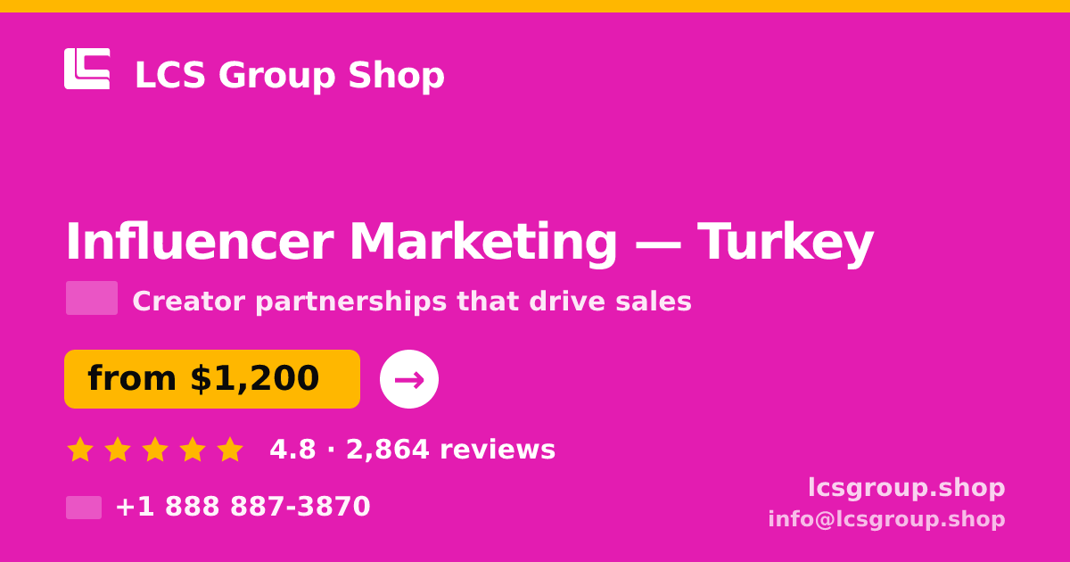 Influencer Marketing in Turkey — from $1,200/mo, rated 4.8/5 by 2864 clients. LCS Group Shop.