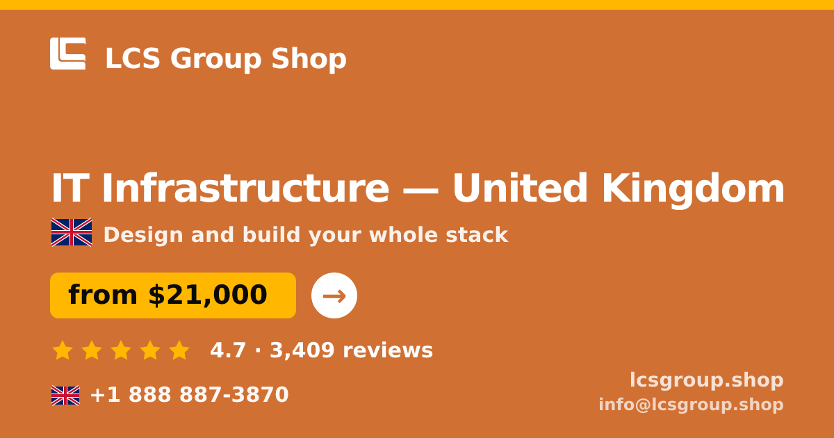 IT Infrastructure in United Kingdom — from $21,000, rated 4.7/5 by 3409 clients. LCS Group Shop.