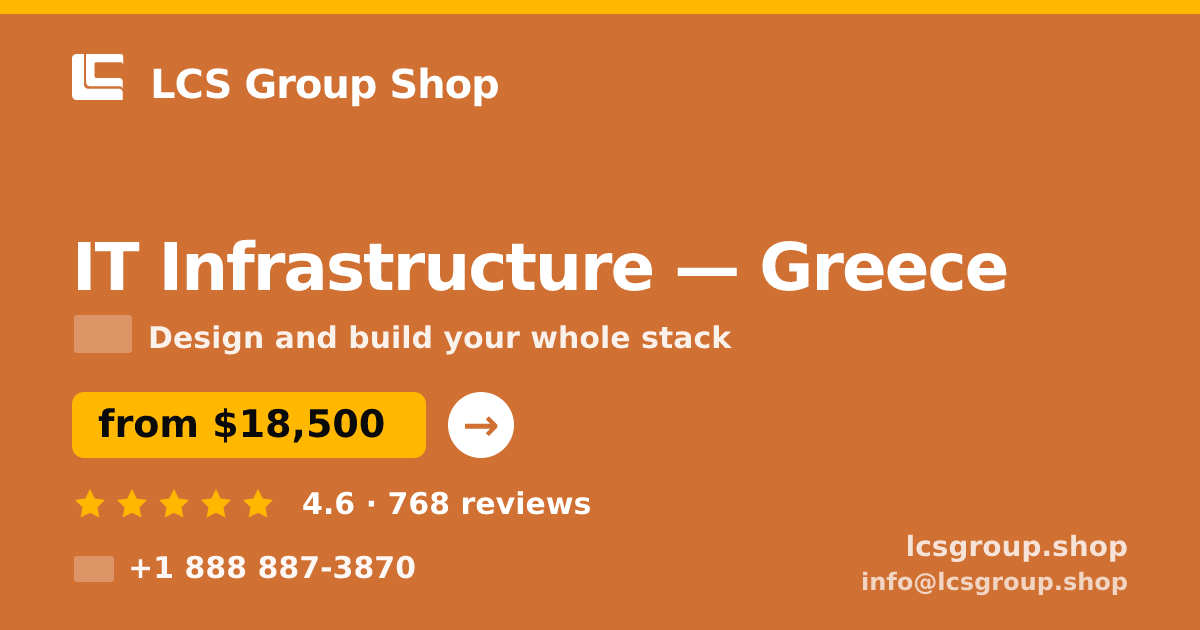 IT Infrastructure in Greece — from $18,500, rated 4.6/5 by 768 clients. LCS Group Shop.