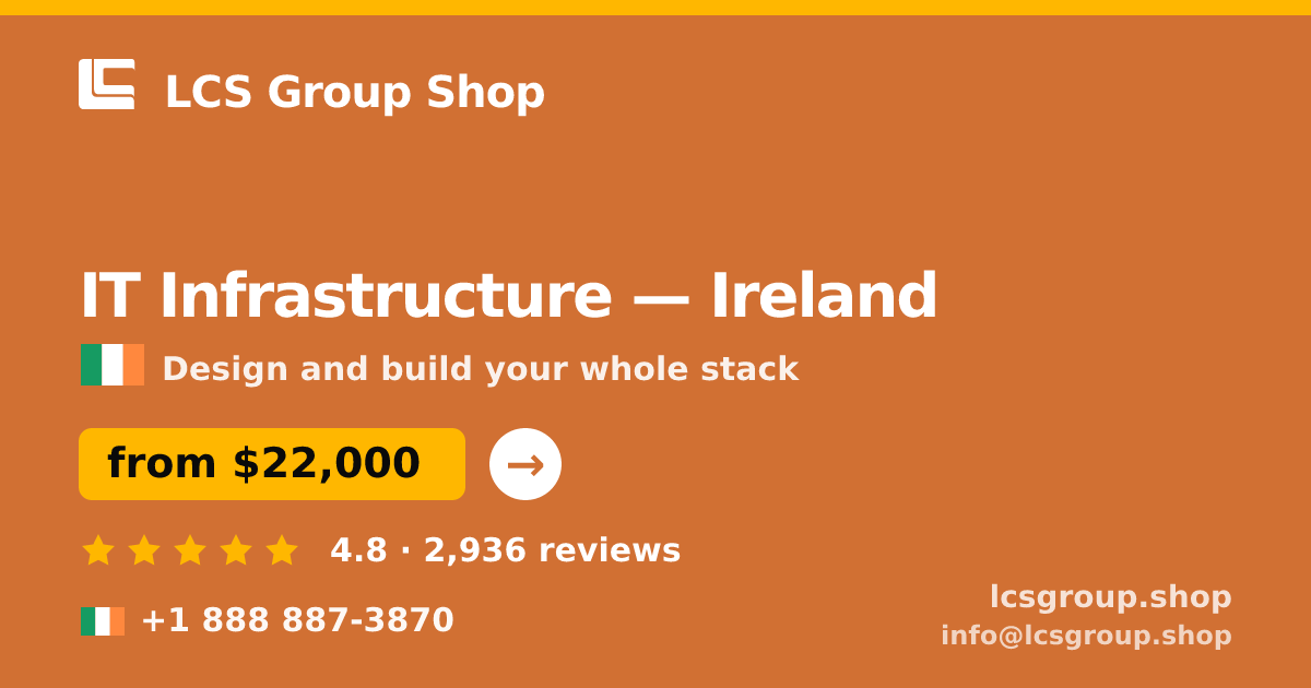 IT Infrastructure in Dublin — from $23,500, rated 4.7/5 by 3070 clients. LCS Group Shop.