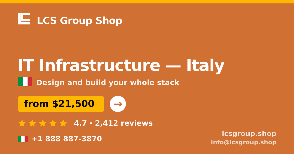 IT Infrastructure in Italy — from $21,500, rated 4.7/5 by 2412 clients. LCS Group Shop.