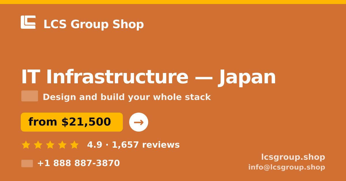 IT Infrastructure in Japan — from $21,500, rated 4.9/5 by 1657 clients. LCS Group Shop.