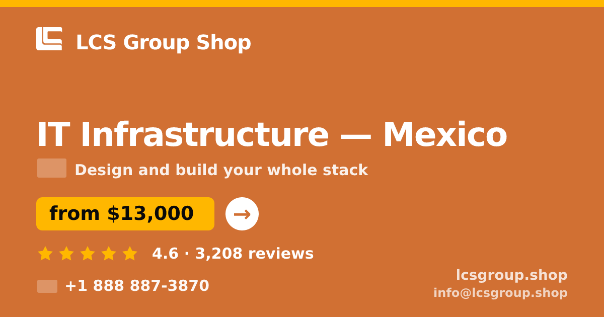 IT Infrastructure in Monterrey — from $12,500, rated 4.6/5 by 2534 clients. LCS Group Shop.