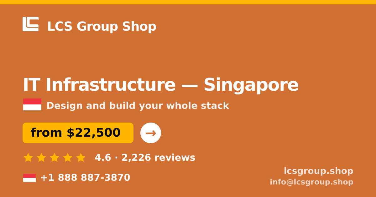 IT Infrastructure in Singapore — from $22,500, rated 4.6/5 by 2226 clients. LCS Group Shop.