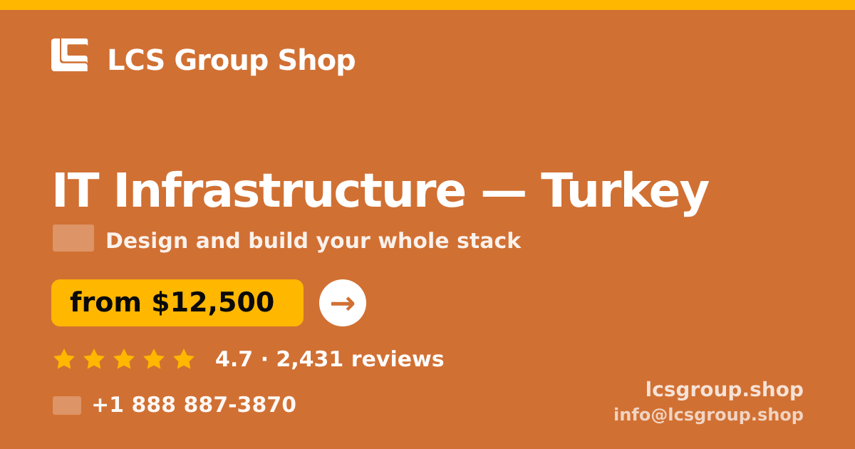 IT Infrastructure in Turkey — from $12,500, rated 4.7/5 by 2431 clients. LCS Group Shop.