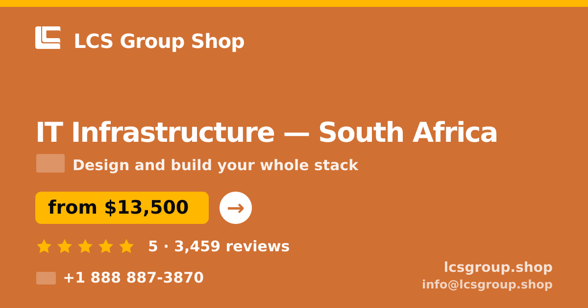 IT Infrastructure in South Africa — from $13,500, rated 5/5 by 3459 clients. LCS Group Shop.