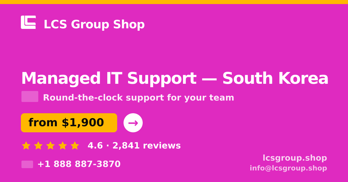 Managed IT Support in South Korea — from $1,900/mo, rated 4.6/5 by 2841 clients. LCS Group Shop.