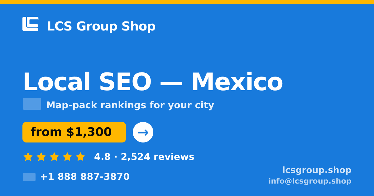 Local SEO in Mexico — from $1,300/mo, rated 4.8/5 by 2524 clients. LCS Group Shop.