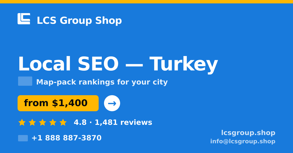 Local SEO in Turkey — from $1,400/mo, rated 4.8/5 by 1481 clients. LCS Group Shop.