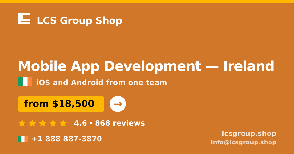 Mobile App Development in Ireland — from $18,500, rated 4.6/5 by 868 clients. LCS Group Shop.