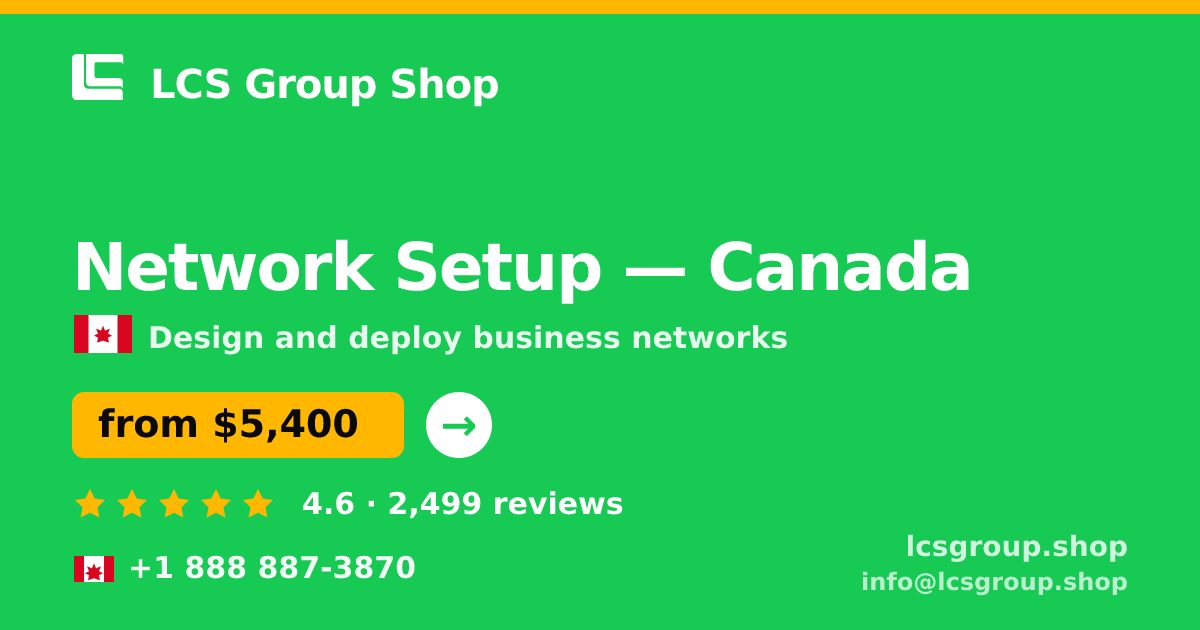 Network Setup in Canada — from $5,400, rated 4.6/5 by 2499 clients. LCS Group Shop.