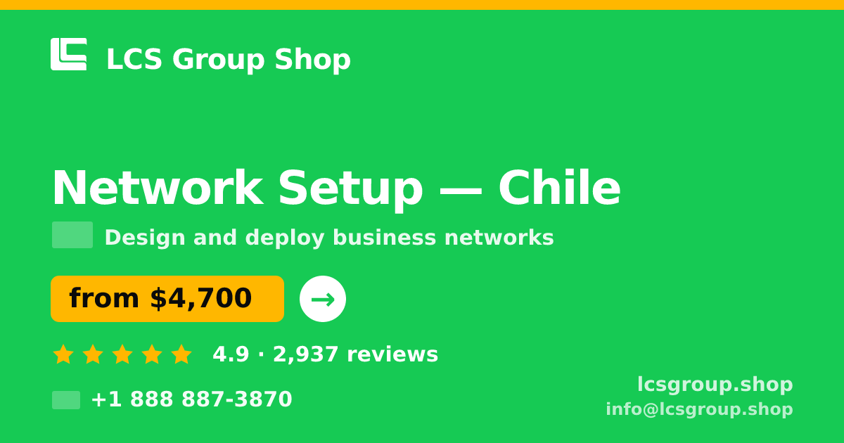 Network Setup in Chile — from $4,700, rated 4.9/5 by 2937 clients. LCS Group Shop.