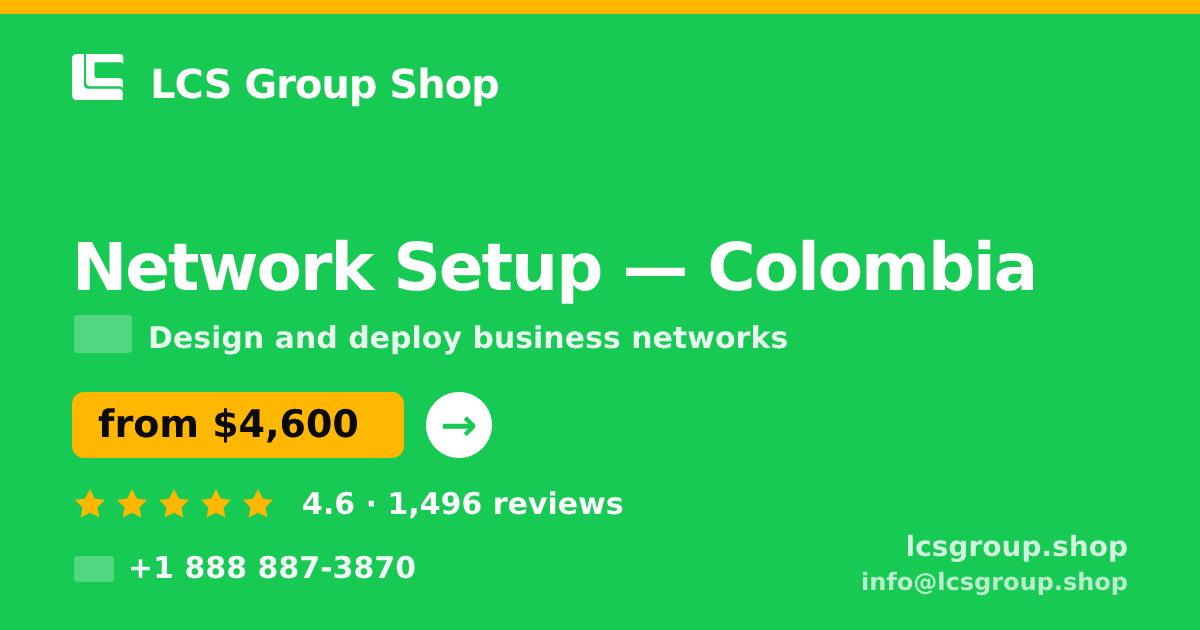 Network Setup in Colombia — from $4,600, rated 4.6/5 by 1496 clients. LCS Group Shop.