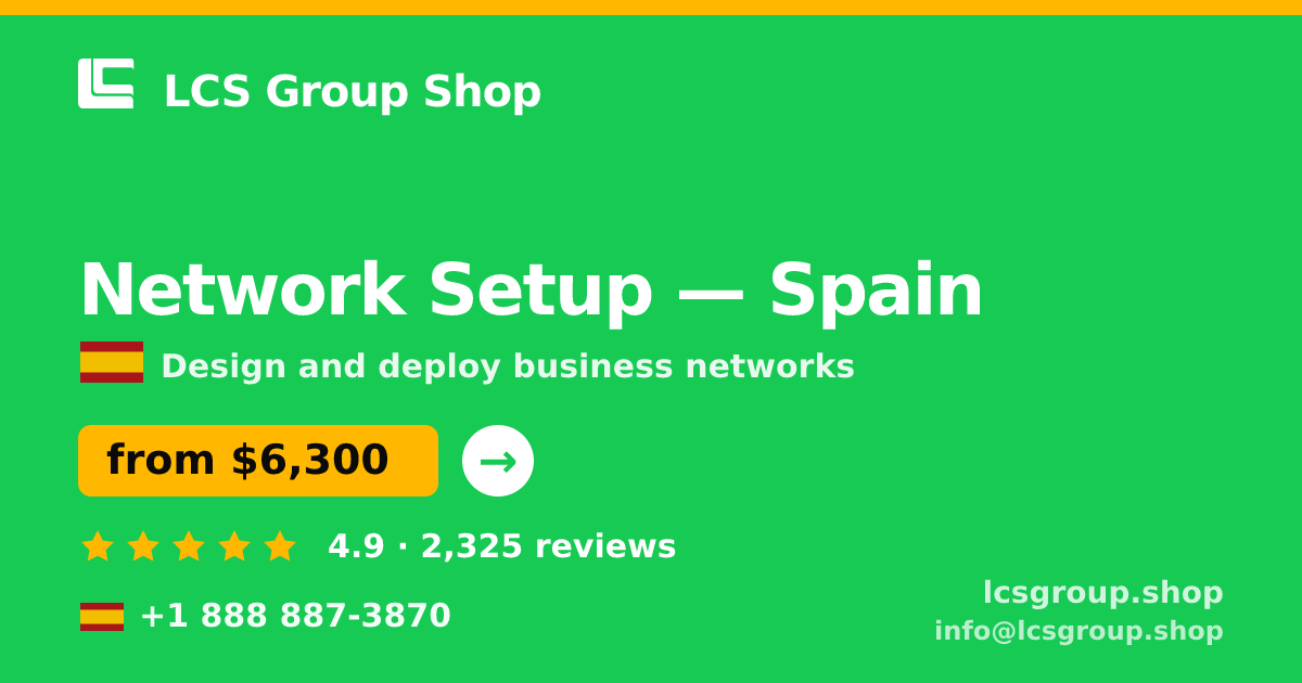 Network Setup in Spain — from $6,300, rated 4.9/5 by 2325 clients. LCS Group Shop.