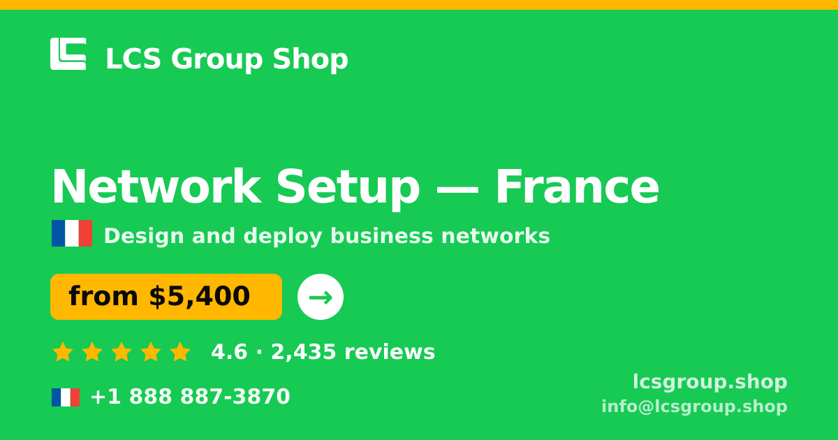 Network Setup in France — from $5,400, rated 4.6/5 by 2435 clients. LCS Group Shop.