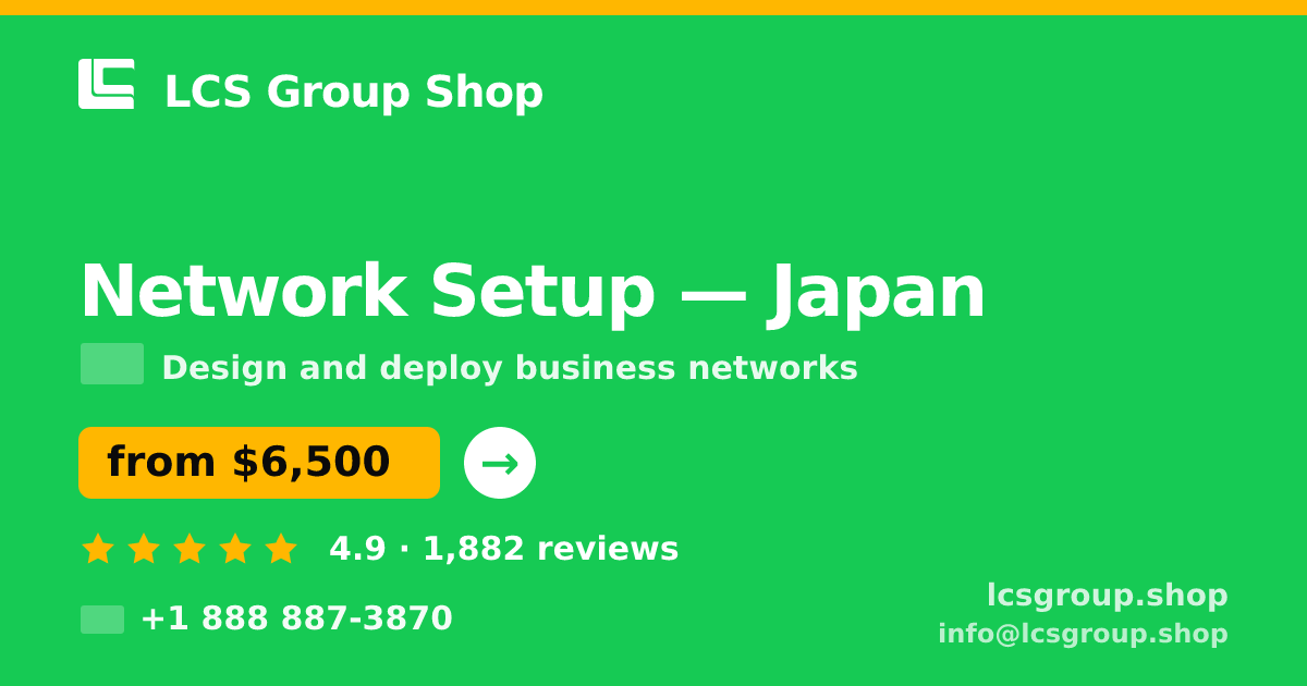 Network Setup in Japan — from $6,500, rated 4.9/5 by 1882 clients. LCS Group Shop.