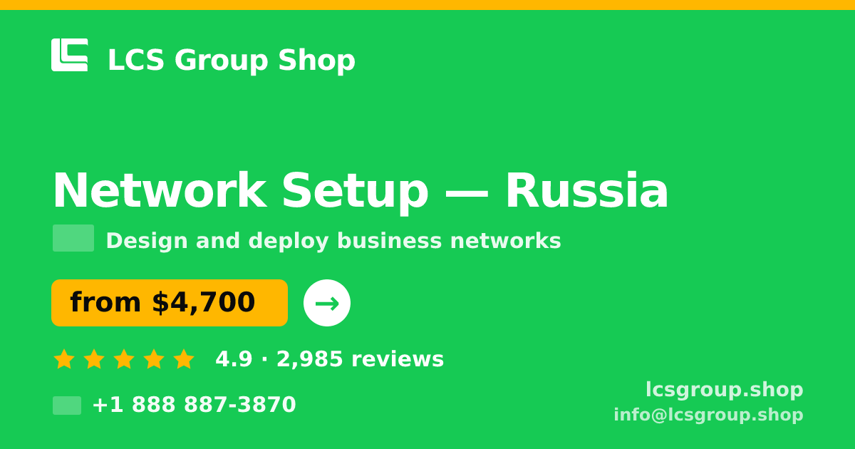 Network Setup in Russia — from $4,700, rated 4.9/5 by 2985 clients. LCS Group Shop.