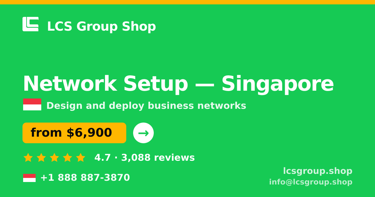 Network Setup in Singapore — from $6,900, rated 4.7/5 by 3088 clients. LCS Group Shop.