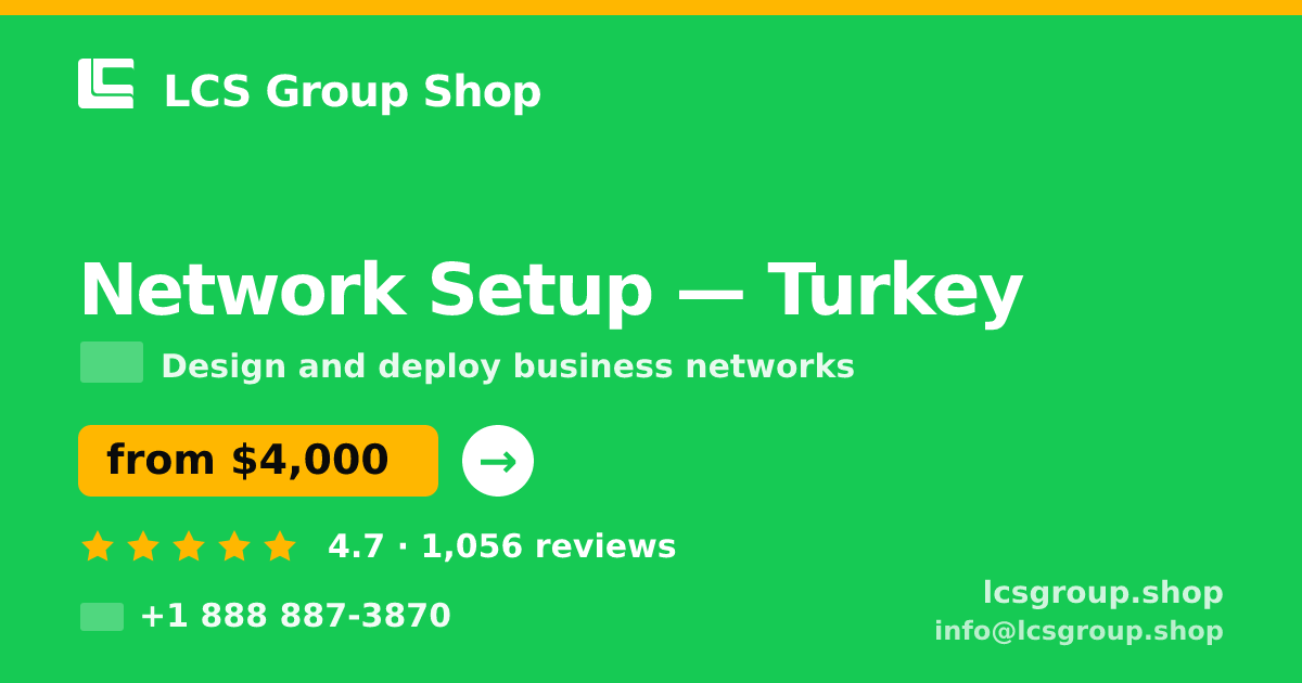 Network Setup in Turkey — from $4,000, rated 4.7/5 by 1056 clients. LCS Group Shop.