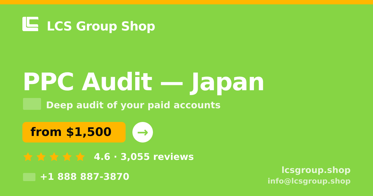 PPC Audit in Japan — from $1,500, rated 4.6/5 by 3055 clients. LCS Group Shop.