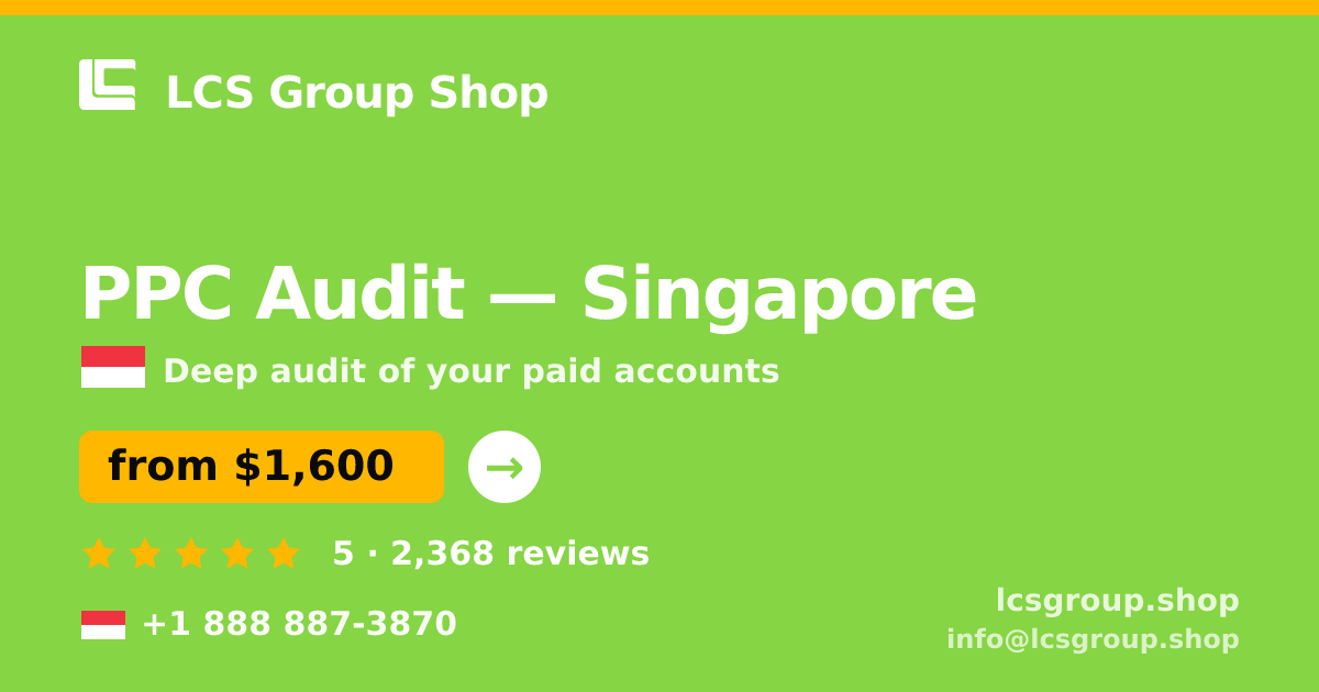 PPC Audit in Singapore — from $1,600, rated 5/5 by 2368 clients. LCS Group Shop.