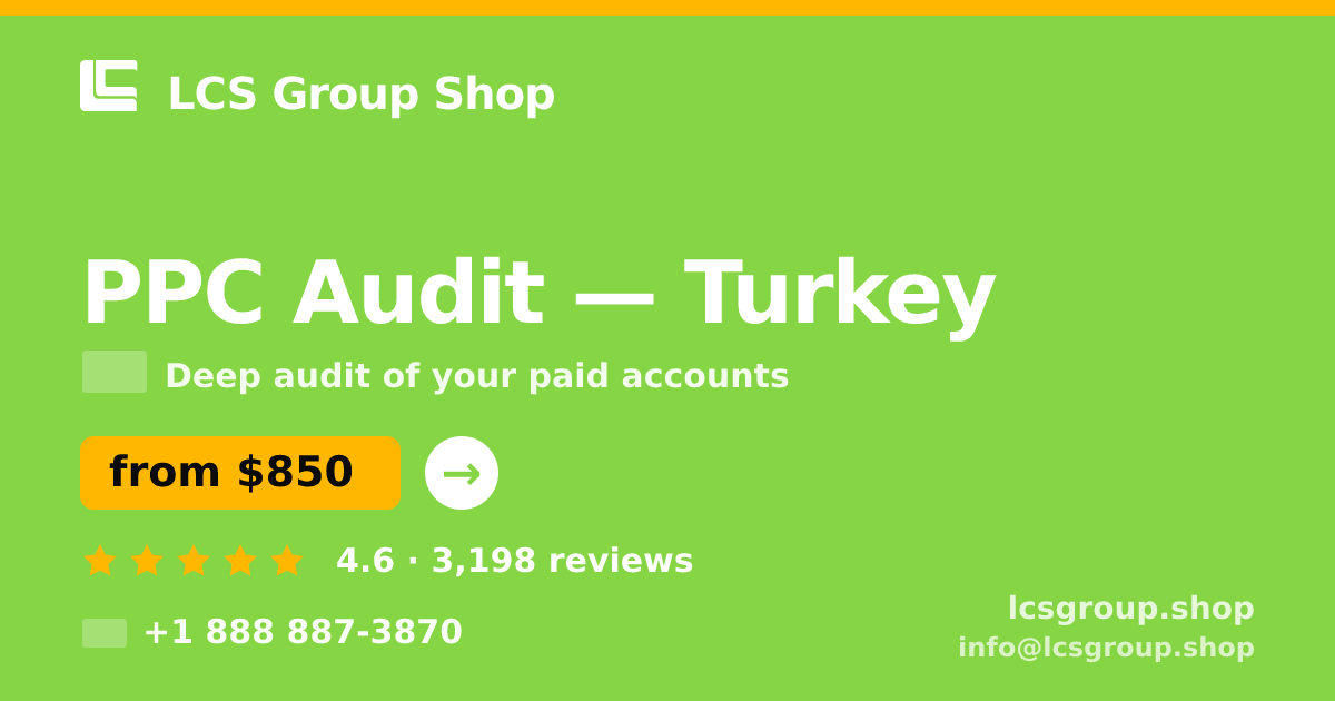 PPC Audit in Turkey — from $850, rated 4.6/5 by 3198 clients. LCS Group Shop.