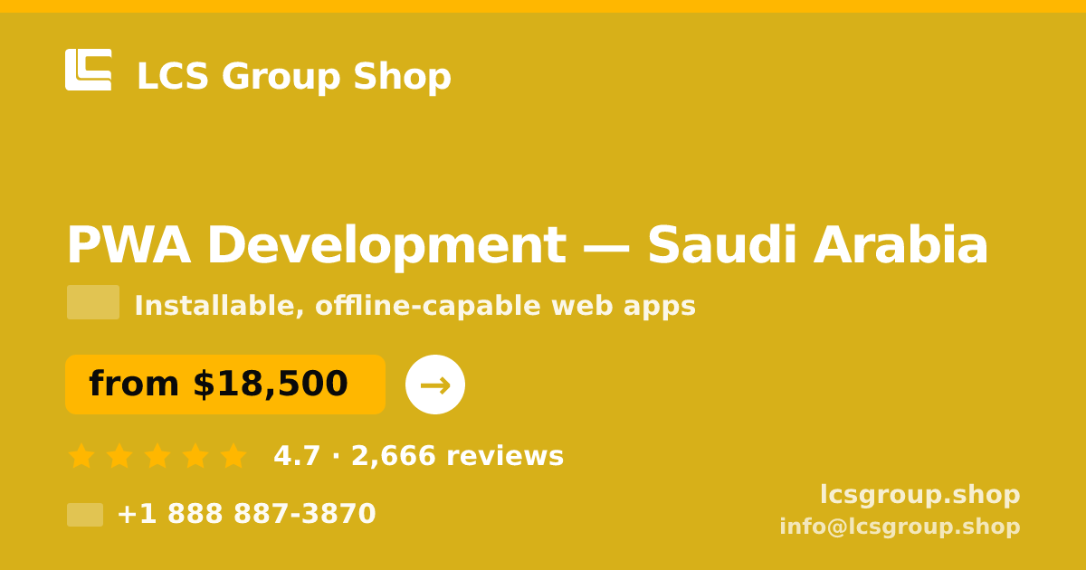 PWA Development in Saudi Arabia — from $18,500, rated 4.7/5 by 2666 clients. LCS Group Shop.