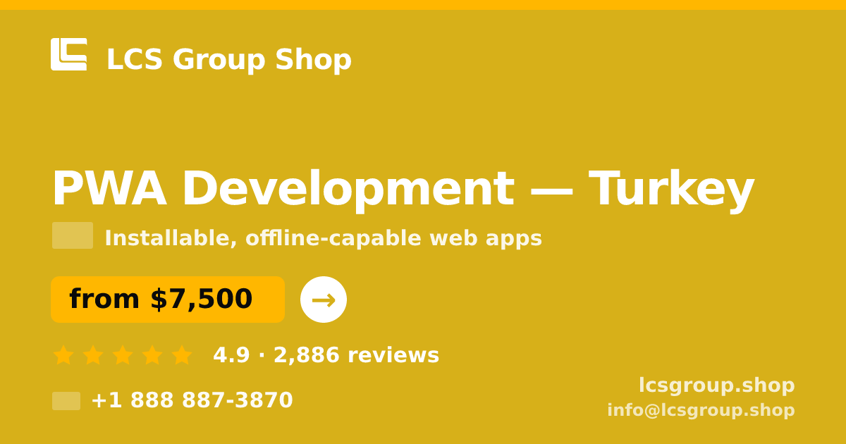 PWA Development in Turkey — from $7,500, rated 4.9/5 by 2886 clients. LCS Group Shop.
