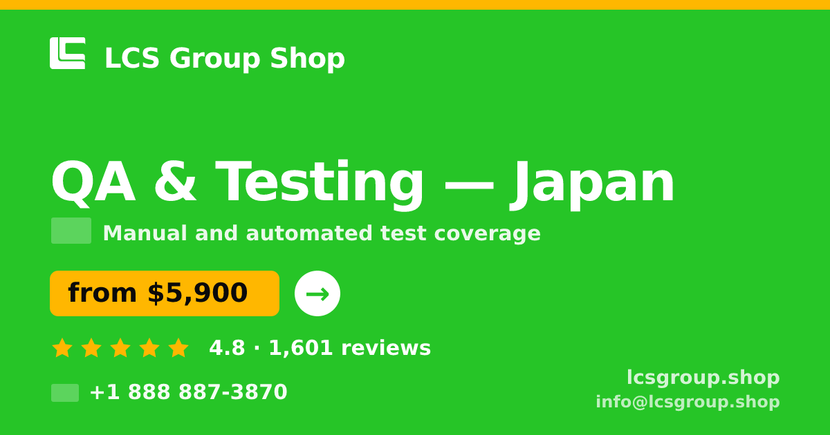 QA & Testing in Japan — from $5,900, rated 4.8/5 by 1601 clients. LCS Group Shop.
