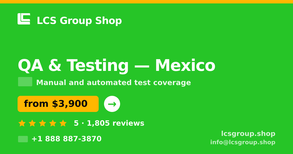 QA & Testing in Mexico — from $3,900, rated 5/5 by 1805 clients. LCS Group Shop.