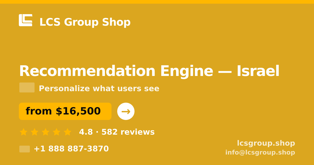Recommendation Engine in Israel — from $16,500, rated 4.8/5 by 582 clients. LCS Group Shop.