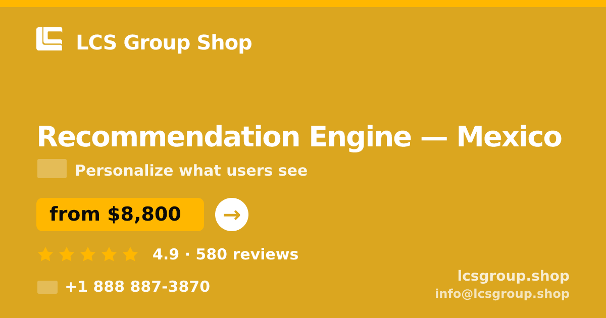 Recommendation Engine in Mexico — from $8,800, rated 4.9/5 by 580 clients. LCS Group Shop.