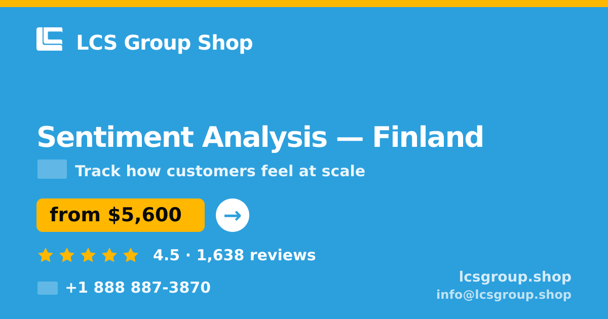 Sentiment Analysis in Finland — from $5,600, rated 4.5/5 by 1638 clients. LCS Group Shop.