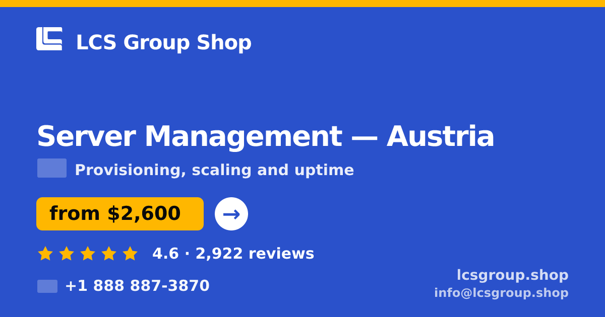 Server Management in Austria — from $2,600/mo, rated 4.6/5 by 2922 clients. LCS Group Shop.