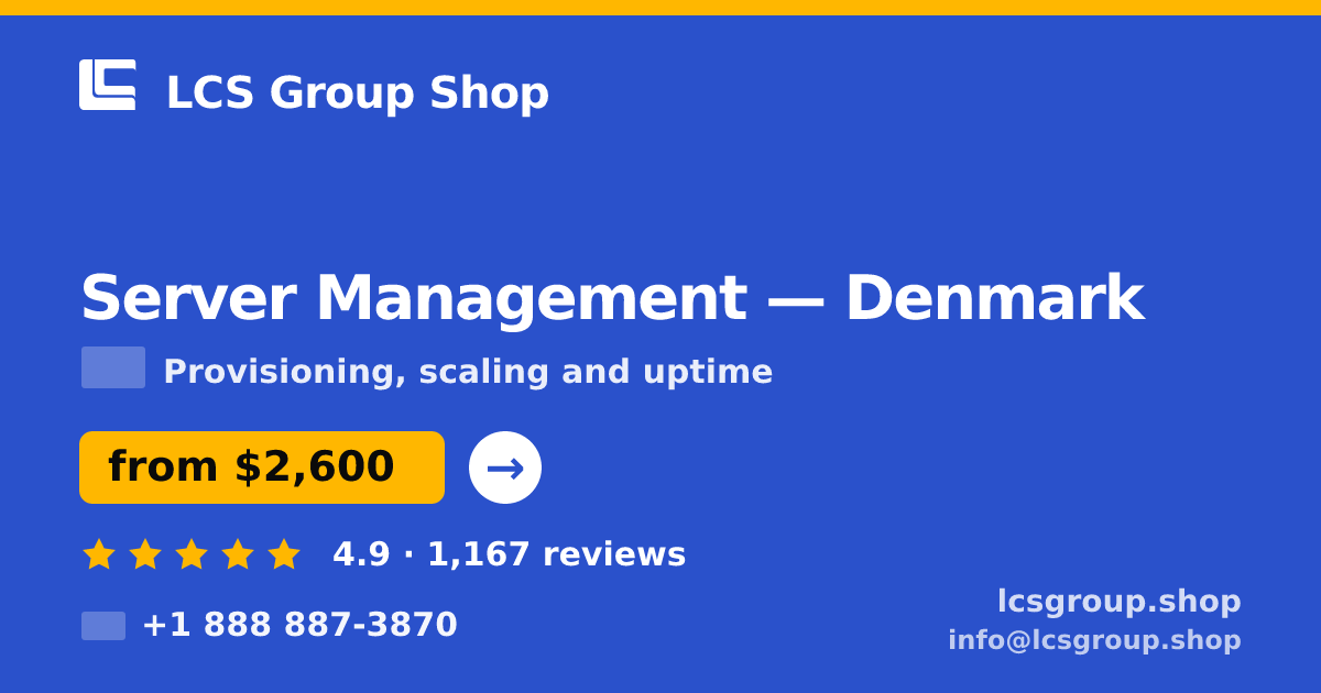 Server Management in Denmark — from $2,600/mo, rated 4.9/5 by 1167 clients. LCS Group Shop.