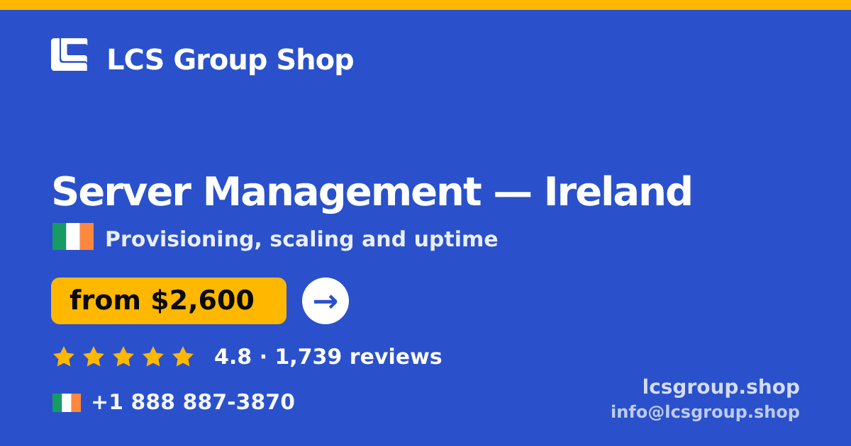Server Management in Ireland — from $2,600/mo, rated 4.8/5 by 1739 clients. LCS Group Shop.