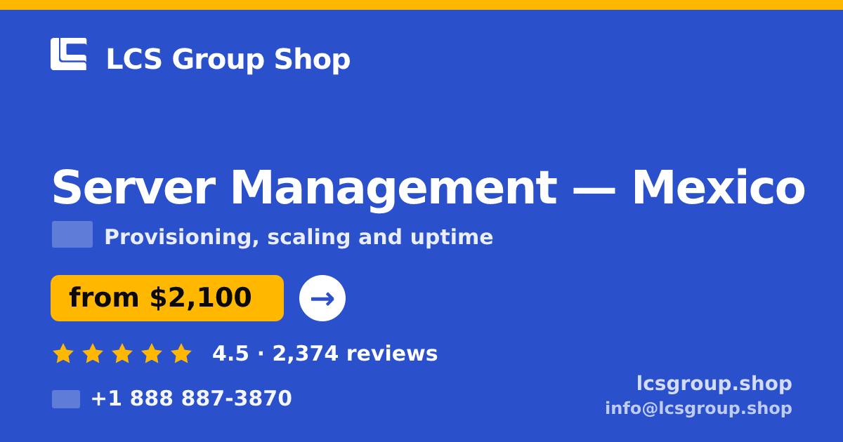 Server Management in Mexico — from $2,100/mo, rated 4.5/5 by 2374 clients. LCS Group Shop.