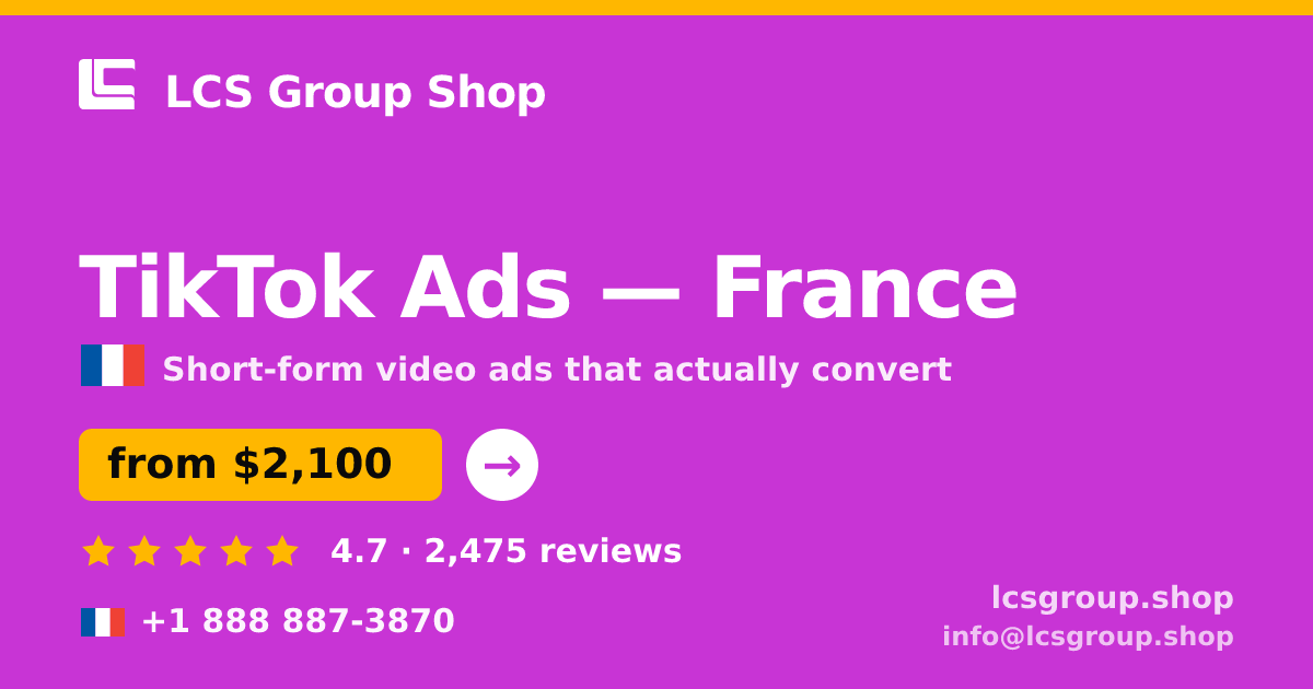 TikTok Ads in France — from $2,100/mo, rated 4.7/5 by 2475 clients. LCS Group Shop.