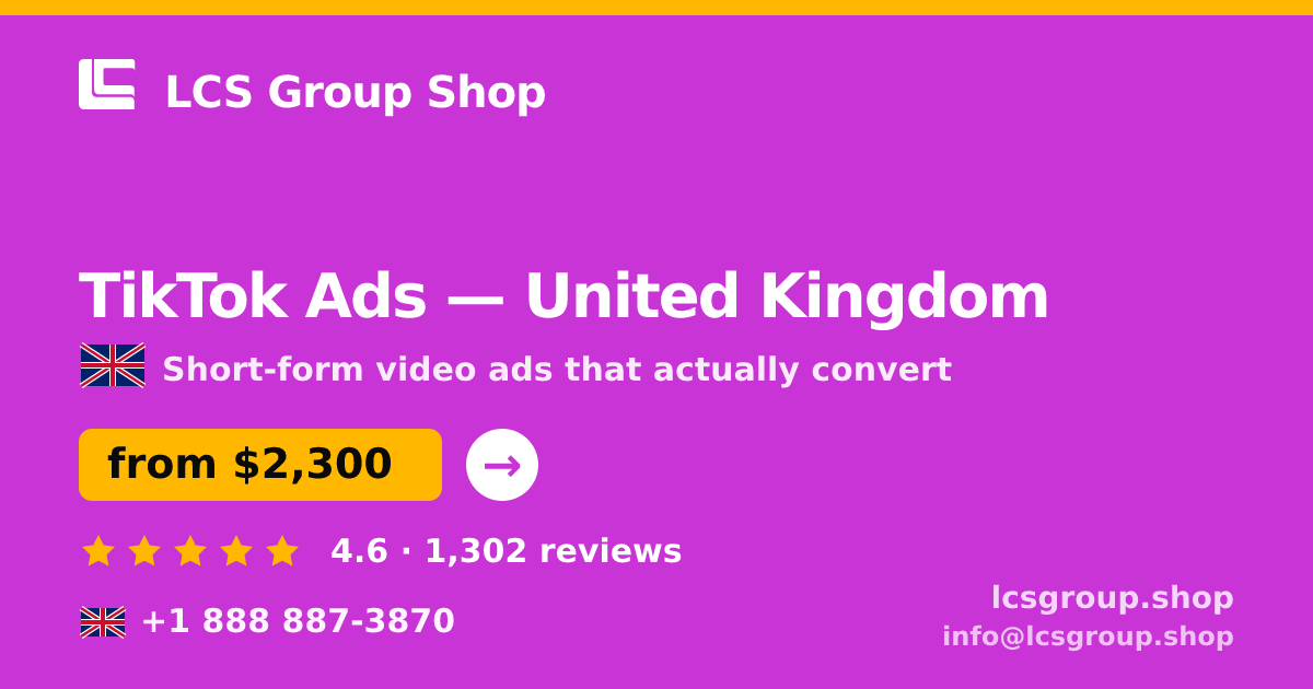 TikTok Ads in United Kingdom — from $2,300/mo, rated 4.6/5 by 1302 clients. LCS Group Shop.