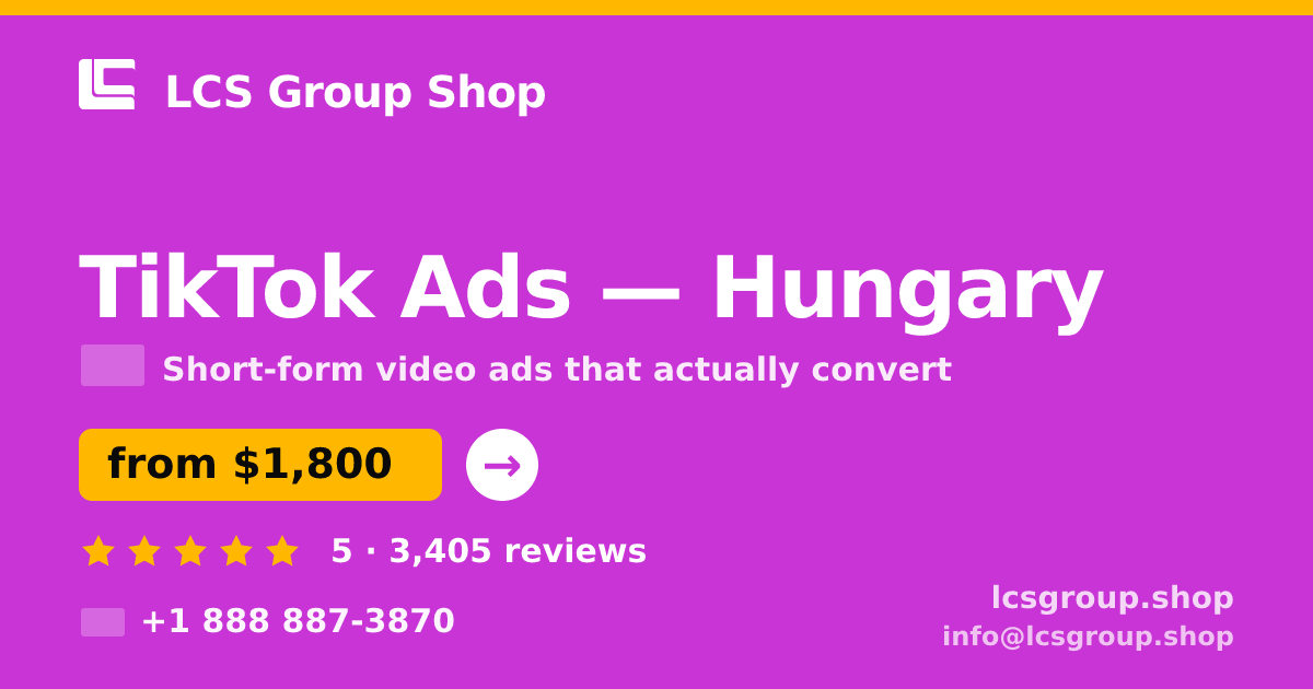 TikTok Ads in Hungary — from $1,800/mo, rated 5/5 by 3405 clients. LCS Group Shop.