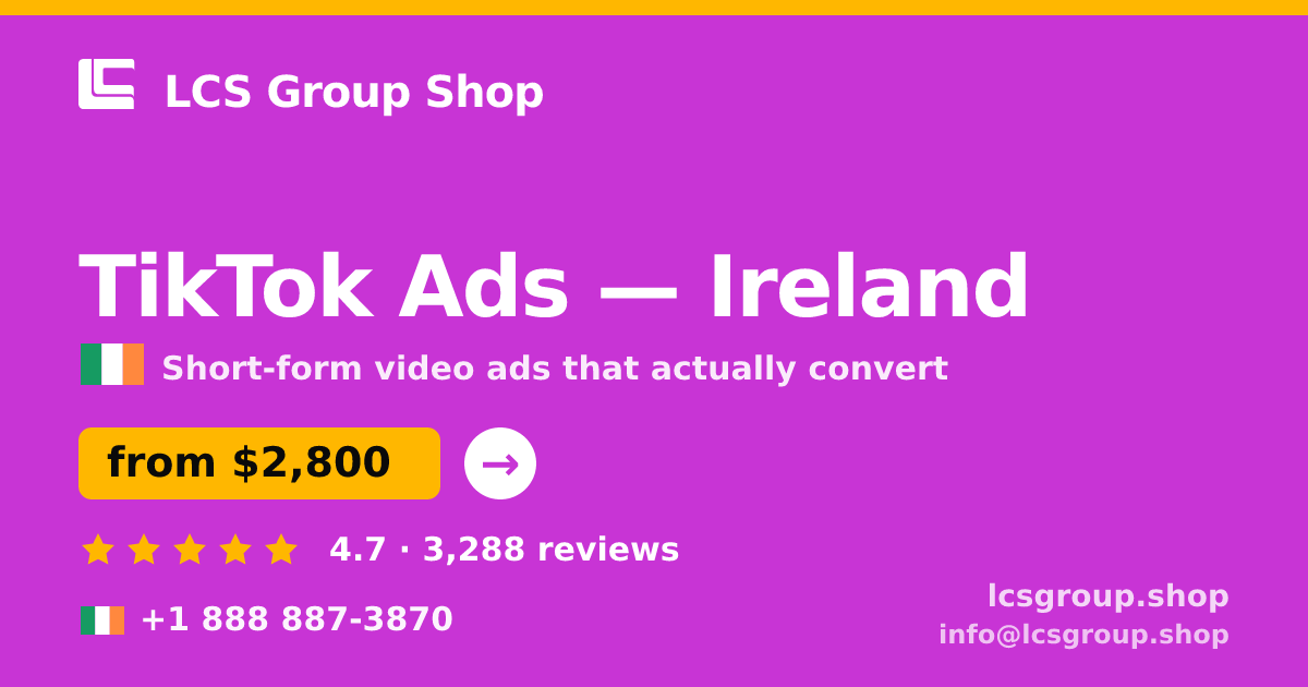 TikTok Ads in Ireland — from $2,800/mo, rated 4.7/5 by 3288 clients. LCS Group Shop.