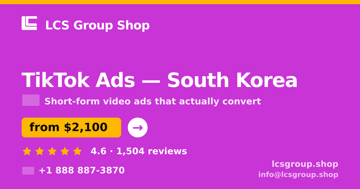 TikTok Ads in South Korea — from $2,100/mo, rated 4.6/5 by 1504 clients. LCS Group Shop.