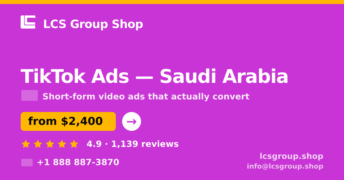 TikTok Ads in Saudi Arabia — from $2,400/mo, rated 4.9/5 by 1139 clients. LCS Group Shop.